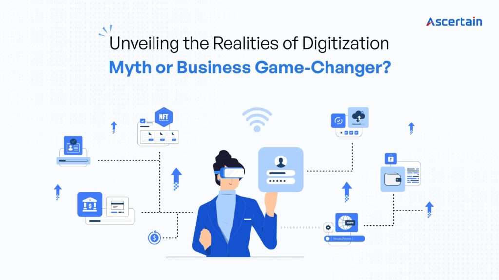 Unveiling the Realities of Digitization: Myth or Business Game-Changer?