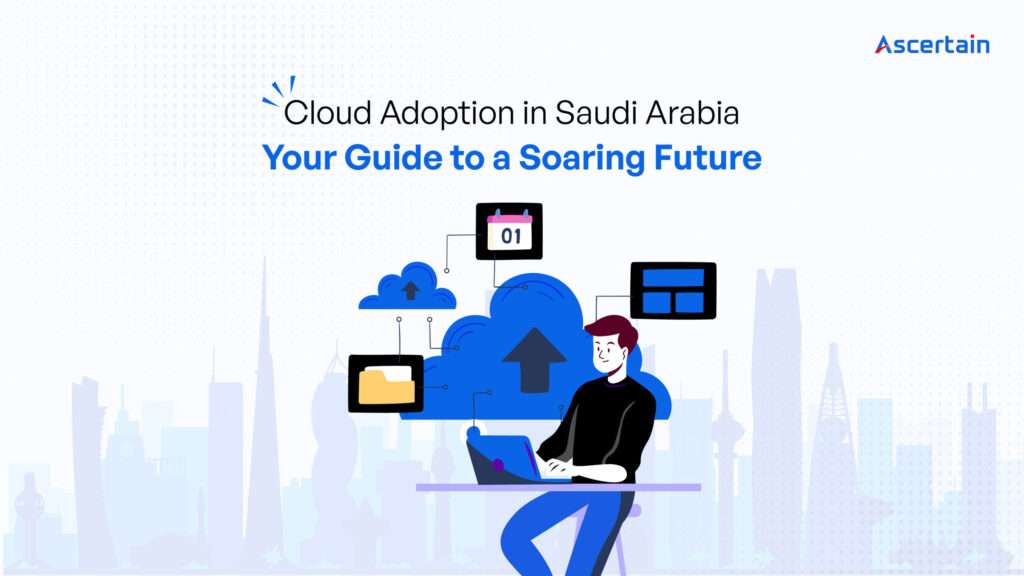 Cloud Adoption in Saudi Arabia: Your Guide to a Soaring Future